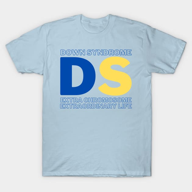 Down Syndrome - Extra Chromosome - Extraordinary Life T-Shirt by A Down Syndrome Life